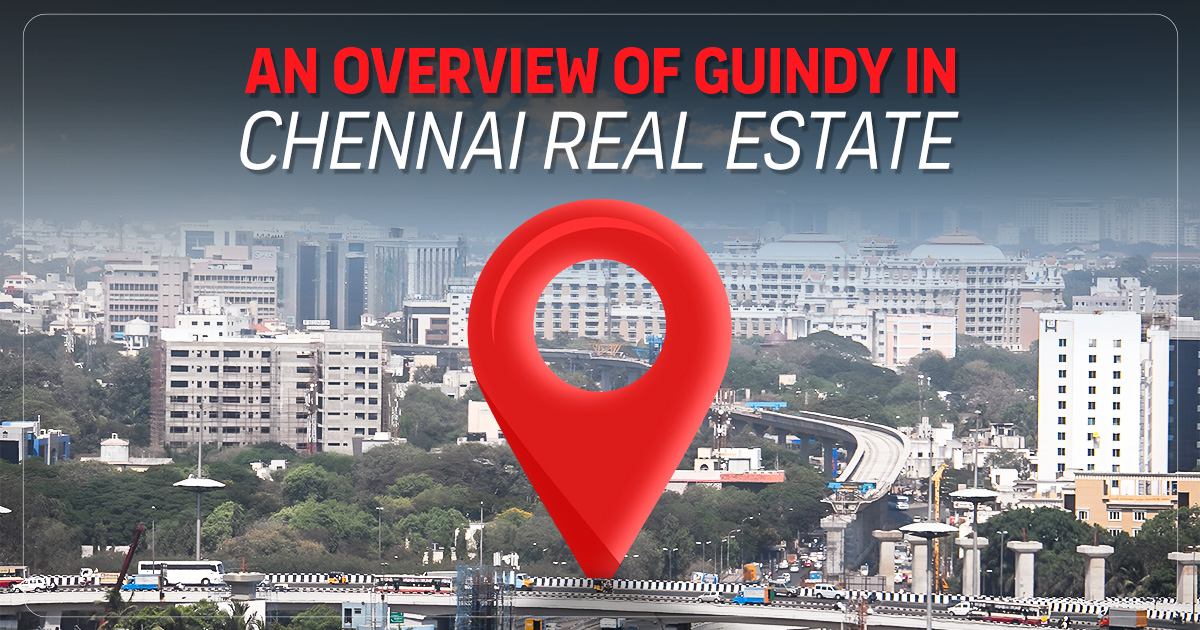 An Overview: Real Estate Market of Guindy, Chennai